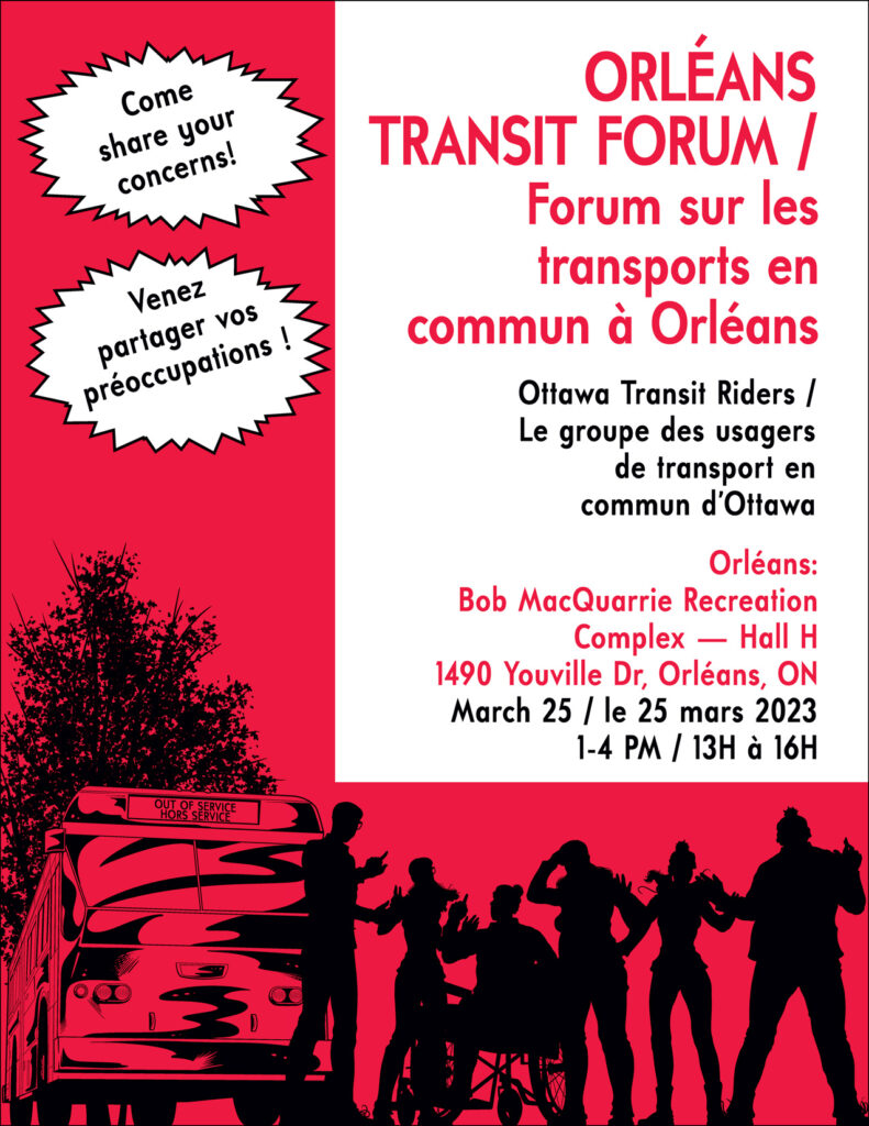 Poster for Orléans Transit Forum. Share your concerns! Ottawa Transit Riders are invited to Bob MacQuarrie Recreation Complext - Hall H at 1490 Youville Drive on March 25th from 1pm to 4pm. / Affiche du Forum sur le transport en commun d'Orléans. Partagez vos préoccupations ! Les usagers du transport en commun d'Ottawa sont invités au Complexe récréatif Bob MacQuarrie - Hall H au 1490, promenade Youville, le 25 mars de 13 h à 16 h.