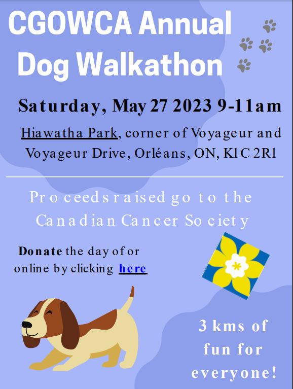 Poster text: CGOWCA Annual Dog Walkaton on Saturday May 27 2023 from 9am to 11am at Hiawatha Park.  Proceeds raised go to the Canadian Cancer Society.  Donate the day of or online.  3 kms of fun for all.