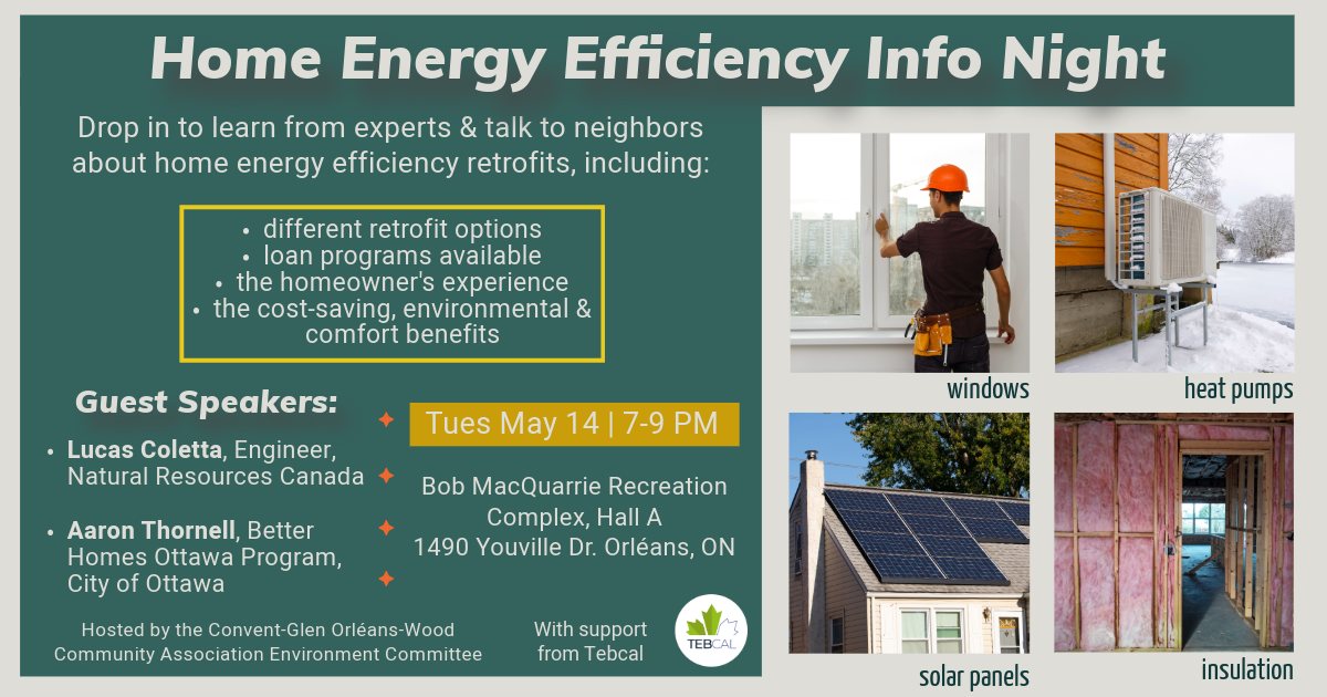 Home Energy Efficiency Info Night Poster: Drop in to learn from experts and talk to neighbours about home energy efficiency retrofits, including: different retrofit options, loan programs available, the homeowner's experience, the cost-saving, environmental and comfort benefits. Guest speakers are Lucas Coletta - Engineer at Natural Resources Canada and Aaron Thornell - Better Homes Ottawa Program at the City of Ottawa. Tuesday May 14th from 7pm to 9pm at Bob MacQuarrie Recreation Complex - Hall A at 1490 Youville Drive